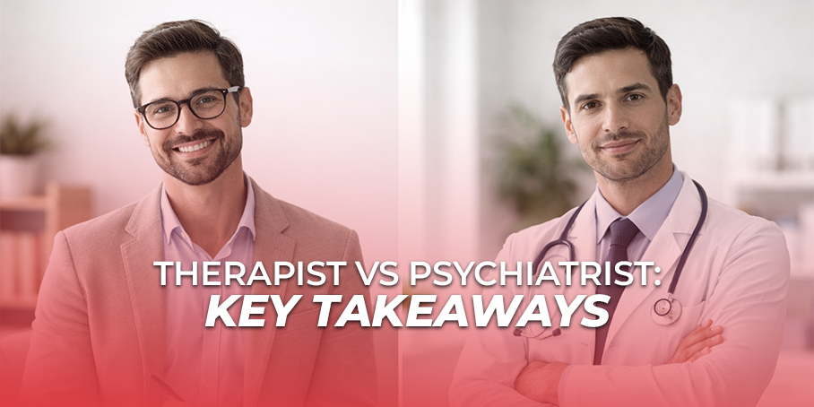 Therapist vs Psychiatrist Key Takeaways