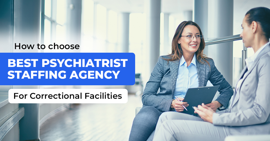 How to Choose the Best Psychiatrist Staffing Agency for Correctional Facilities