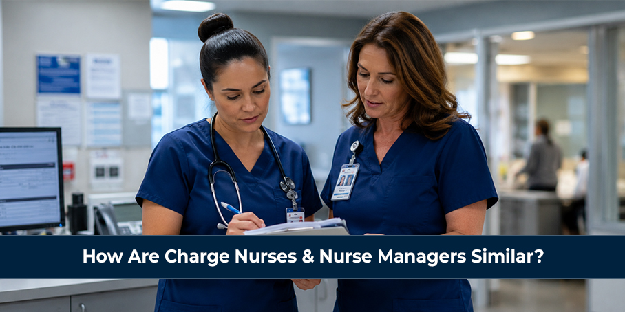How Are Charge Nurses and Nurse Managers Similar_